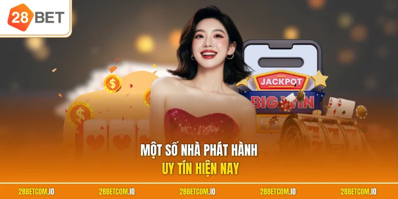 Casino 28BET 3 Một số nhà phát hành uy tín hiện nay